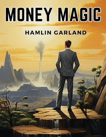 Money Magic by Hamlin Garland 9781835912157