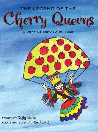 The Legend of the Cherry Queens: A Very Cherry Fairy Tale by Sally Meese 9781950659616