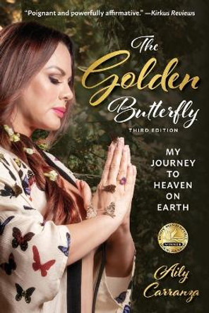The Golden Butterfly: My Journey to Heaven on Earth by Aily Carranza 9781953258083