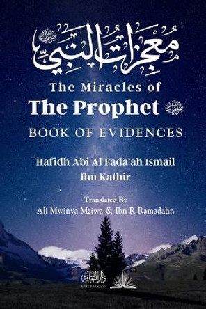 The Miracles of the Prophet (saw): &#1605;&#1593;&#1580;&#1586;&#1575;&#1578; &#1575;&#1604;&#1606;&#1576;&#1610; by Hafidh Abi Al Fada'ah Ibn Kathir 9788119005918