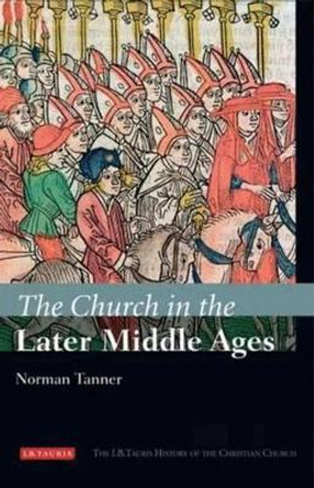 The Church in the Later Middle Ages by Norman Tanner 9781845114381