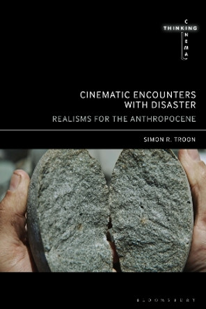Cinematic Encounters with Disaster: Realisms for the Anthropocene by Simon R. Troon 9798765101506