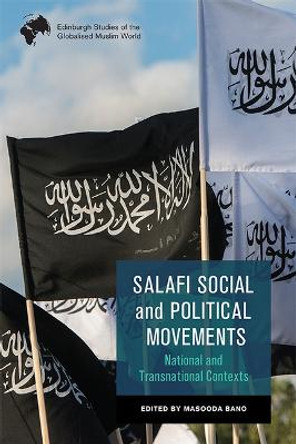 Salafi Social and Political Movements: National and Transnational Contexts by Masooda Bano