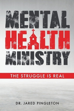 Mental Health Ministry: The Struggle Is Real by Jared Pingleton 9781685569457