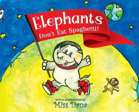 Elephants Don't Eat Spaghetti by Miss Dana 9798887596815