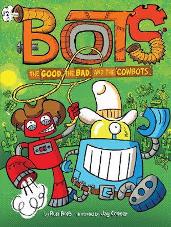The Good, the Bad, and the Cowbots by Russ Bolts 9781534436916