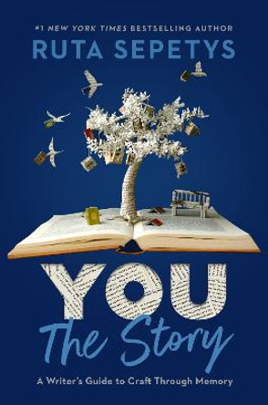 You: The Story: A Writer's Guide to Craft Through Memory by Ruta Sepetys