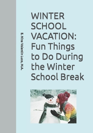 Winter School Vacation: Fun Things to Do During the Winter School Vacation by E Nina Valentin Luco M a 9798369750117