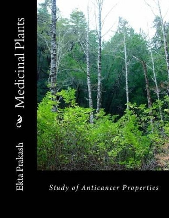 Medicinal Plants: Study of Anticancer Properties by Ekta Prakash MS 9781505820478