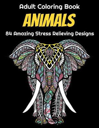 Animals Adult Coloring Book 84 Amazing Stress Relieving Designs: Elephants, Dogs, Lions, Butterflies, Owls, Cats, And More! by Red One 9798642877111