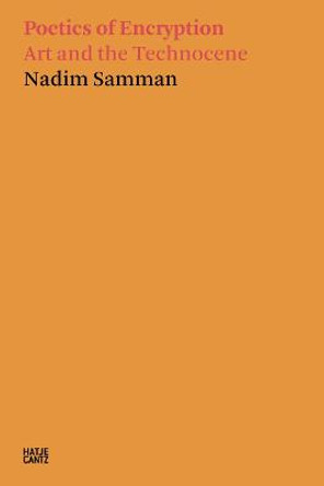 Nadim Samman: Poetics of Encryption. Art and the Technocene by Nadim Samman