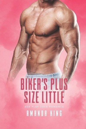 Biker's Plus Size Little: Age Play DDlg Romance by Amanda King 9798839475250