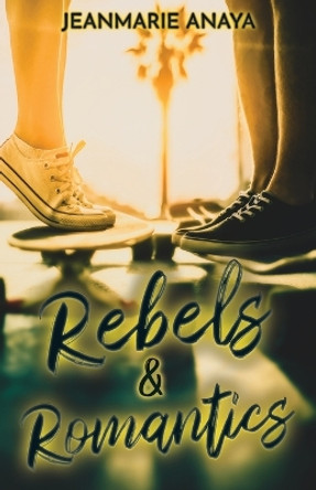 Rebels & Romantics by Jeanmarie Anaya 9798987846964