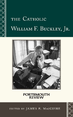 The Catholic William F. Buckley, Jr.: Portsmouth Review by James P. MacGuire 9781442235595
