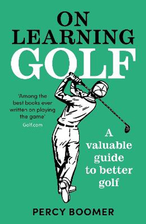 On Learning Golf: A valuable guide to better golf by Percy Boomer