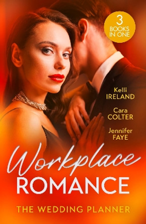 Workplace Romance: The Wedding Planner: Wicked Heat / The Wedding Planner's Big Day / The Prince and the Wedding Planner by Kelli Ireland 9780263323344