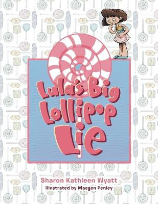 Lula's Big Lollipop Lie by Sharon Kathleen Wyatt 9781665749121