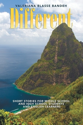 Different: Short Stories for Middle School and High School Students and English Learners by Valeriana Blasse Bandeh 9781984551672