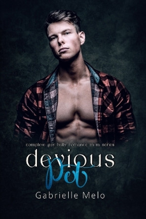 Devious Pet: Complete Gay Bully Romance M/M Series by Gabrielle Melo 9798396926615
