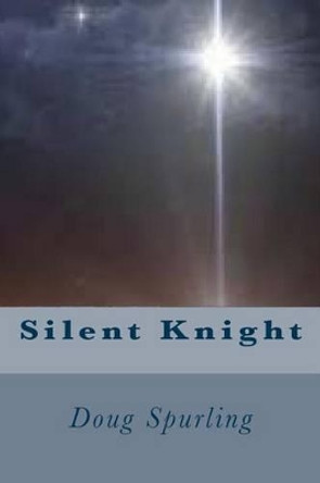 Silent Knight by Doug Spurling 9781522725633