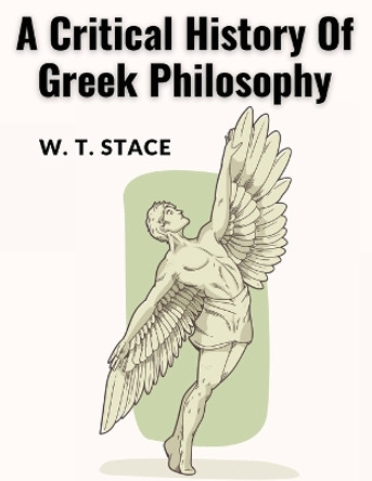 A Critical History Of Greek Philosophy by W T Stace 9781835522851