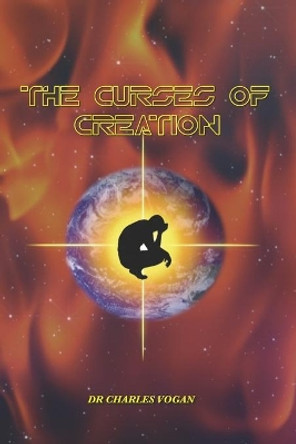 The Curses of Creation by Charles Vogan 9798585420580