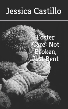 Foster Care: Not Broken, Just Bent by Jessica Tamez 9798554676369