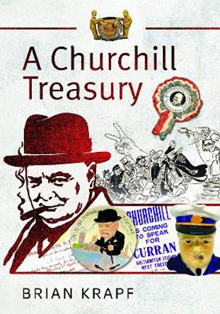 A Churchill Treasury: Sir Winston’s Public Service through Memorabilia by Brian E Krapf 9781399017015