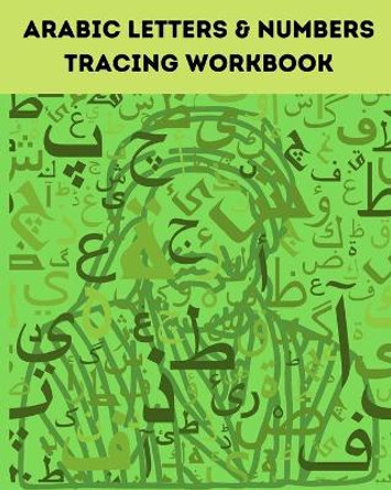 Arabic Letters & Numbers Tracing Workbook: Alphabet Tracing from Alif to Yaa Let's Write Arabic: Letters Tracing Workbook by Lina Lize 9798555259950