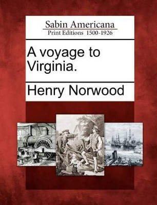 A Voyage to Virginia. by Henry Norwood 9781275721654