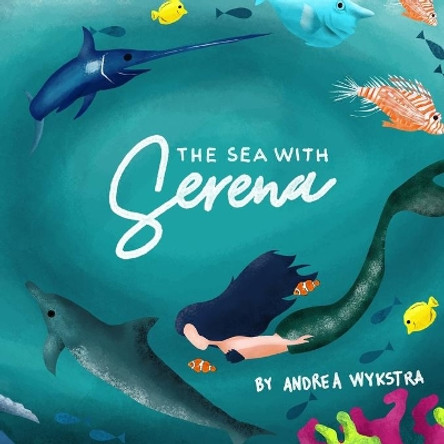The Sea With Serena by Andrea Wykstra 9798737838560