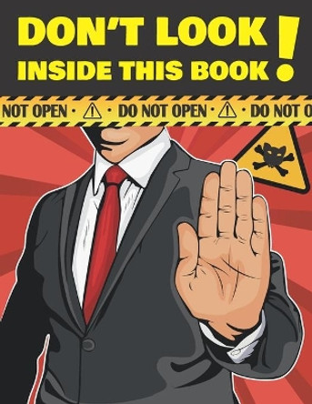 Don't Look Inside This Book!: Hilarious Gag Gift To Prank Your Friends, Family, And Coworkers. Suitable For Kids And Adults by Kitten Syndicate 9798586559852