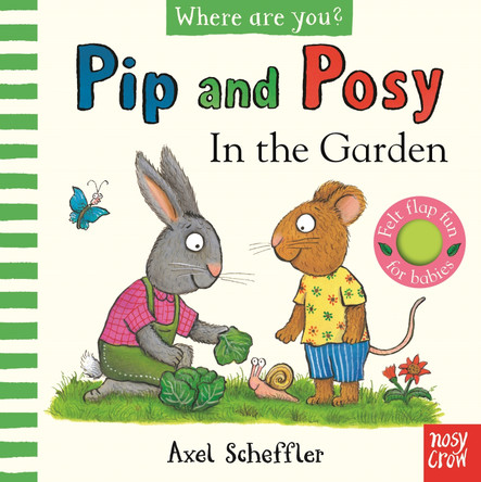 Pip and Posy, Where Are You? In the Garden  (A Felt Flaps Book) by Axel Scheffler