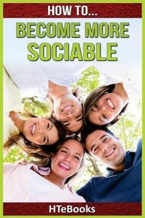 How to Become More Sociable: Quick Start Guide by Htebooks 9781535123068