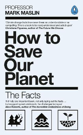 How To Save Our Planet: The Facts by Mark A. Maslin