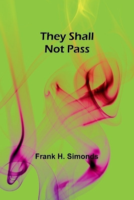 They Shall Not Pass by Frank H Simonds 9789357944748