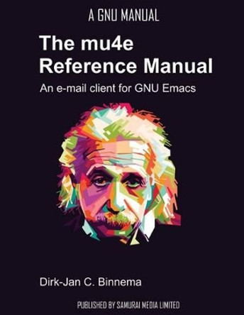 The mu4e Reference Manual: an e-mail client for emacs by Dirk-Jan C Binnema 9789881327727