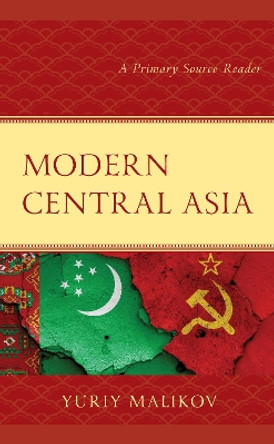 Modern Central Asia: A Primary Source Reader by Yuriy Malikov 9781793612199
