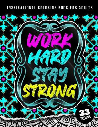 Inspirational Coloring Book For Adults: Work Hard Stay Strong: Simple Large Motivational Coloring Gift Book & Pages for Women Relaxation & Teenage Girls by Quotes Coloring Pages 9798417490163