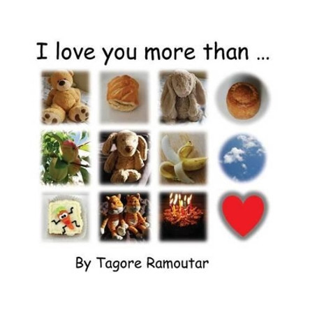 I love you more than ... by Tagore Ramoutar 9781907837807