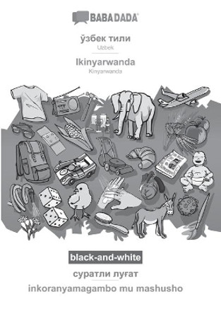 BABADADA black-and-white, Uzbek (in cyrillic script) - Ikinyarwanda, visual dictionary (in cyrillic script) - inkoranyamagambo mu mashusho: Uzbek (in cyrillic script) - Kinyarwanda, visual dictionary by Babadada Gmbh 9783752289640