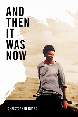 And Then It Was Now: The Autobiography of Christopher Guard by Christopher Guard 9781837911424