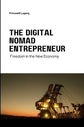 The Digital Nomad Entrepreneur: Freedom in the New Economy by Princewill Lagang 9785489522182
