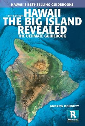 Hawaii the Big Island Revealed: The Ultimate Guidebook by Andrew Doughty 9781949678147