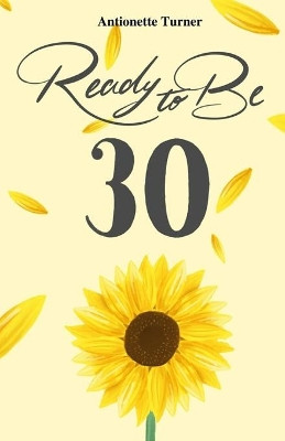 Ready to Be Thirty by Antionette Turner 9781951838133