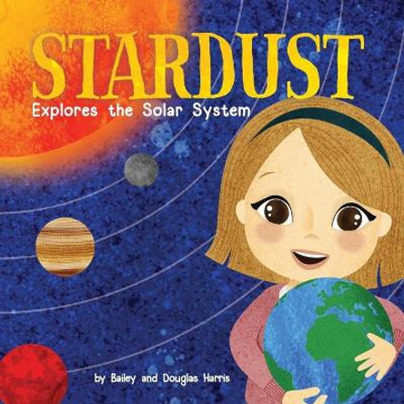 Stardust Explores the Solar System by Douglas Harris 9781952843112