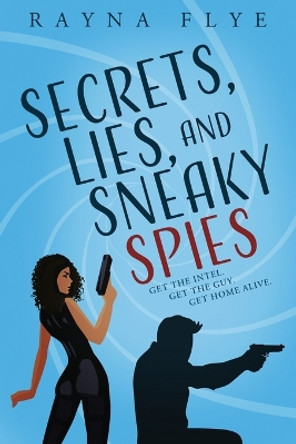 Secrets, Lies, and Sneaky Spies by Rayna Flye 9781958231364