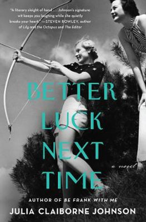 Better Luck Next Time: A Novel by Julia Claiborne Johnson
