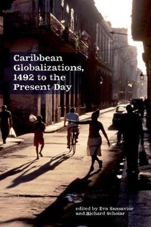 Caribbean Globalizations, 1492 to the Present Day by Eva Sansavior