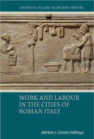 Work and Labour in the Cities of Roman Italy by Miriam J. Groen-Vallinga